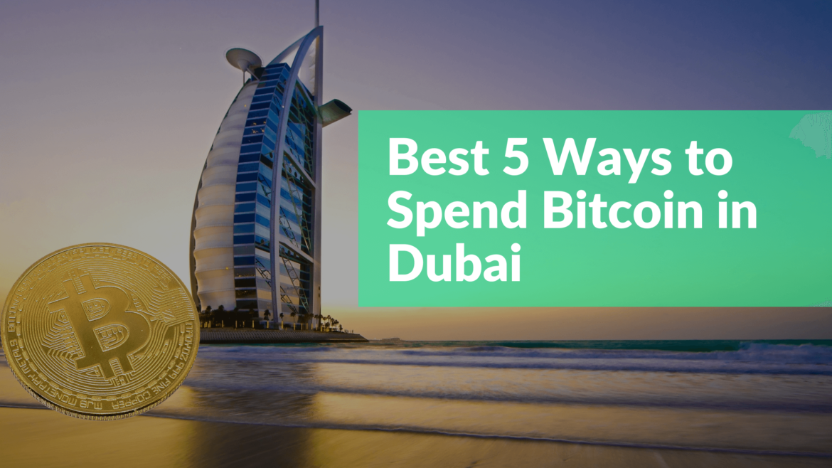 Best 5 Ways to Spend Bitcoin in Dubai Cryptoflies News