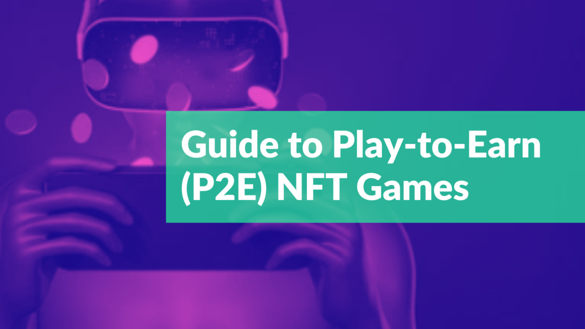 Play-to-Earn (P2E) NFT Games Guide: What They Are And How To Develop ...