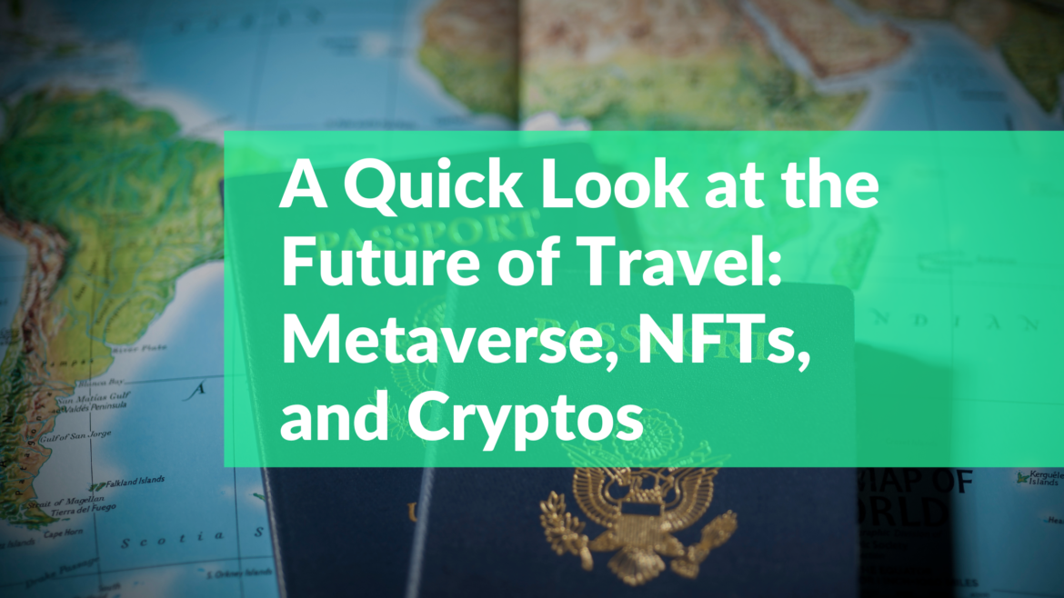 A Quick Look at the Future of Travel Metaverse, NFTs, and Cryptos